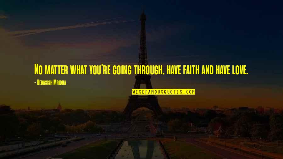 Love Faith And Hope Quotes By Debasish Mridha: No matter what you're going through, have faith