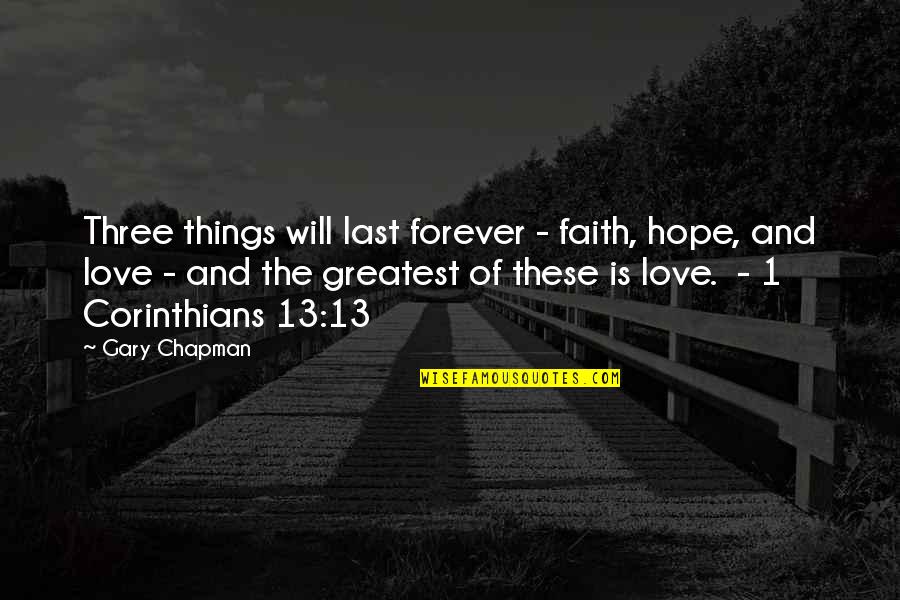 Love Faith And Hope Quotes By Gary Chapman: Three things will last forever - faith, hope,