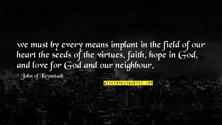 Love Faith And Hope Quotes By John Of Kronstadt: we must by every means implant in the