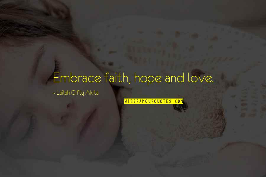 Love Faith And Hope Quotes By Lailah Gifty Akita: Embrace faith, hope and love.