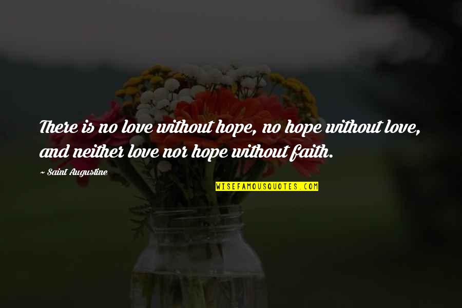 Love Faith And Hope Quotes By Saint Augustine: There is no love without hope, no hope