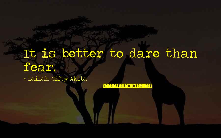 Love Faith Courage Quotes By Lailah Gifty Akita: It is better to dare than fear.
