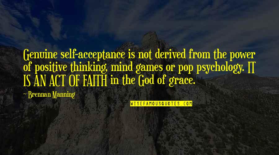 Love Faith God Quotes By Brennan Manning: Genuine self-acceptance is not derived from the power