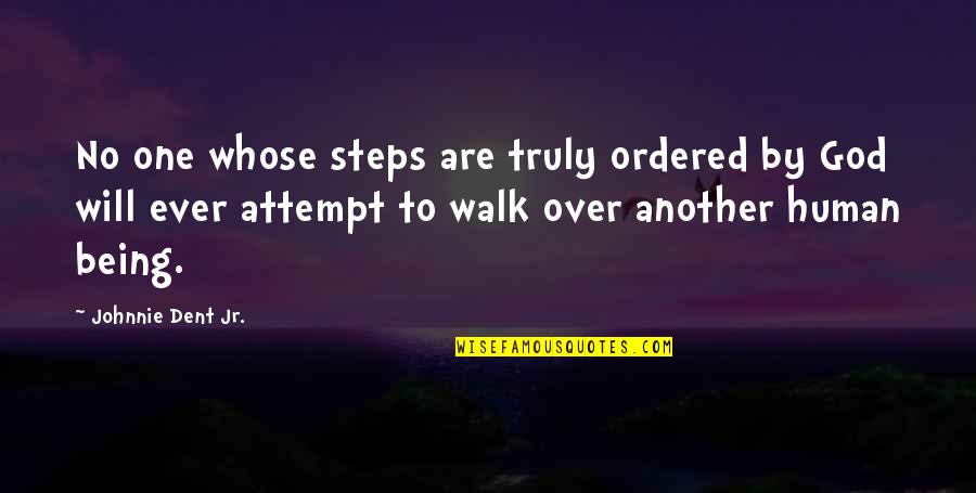 Love Faith God Quotes By Johnnie Dent Jr.: No one whose steps are truly ordered by