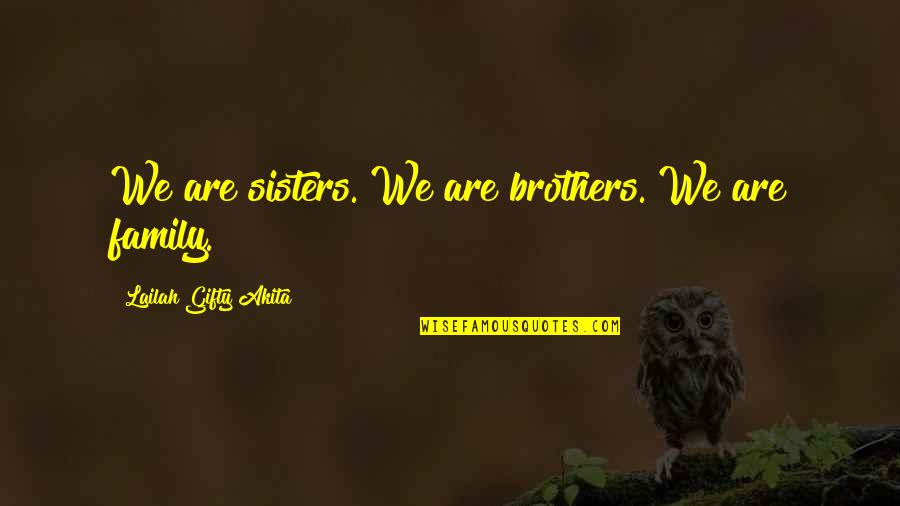 Love Faith Hope Quotes By Lailah Gifty Akita: We are sisters. We are brothers. We are