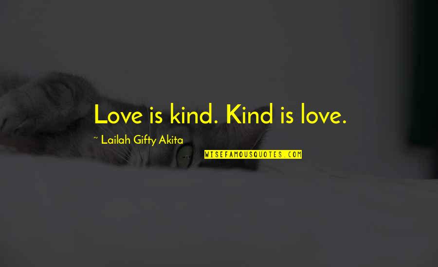 Love Faith Hope Quotes By Lailah Gifty Akita: Love is kind. Kind is love.