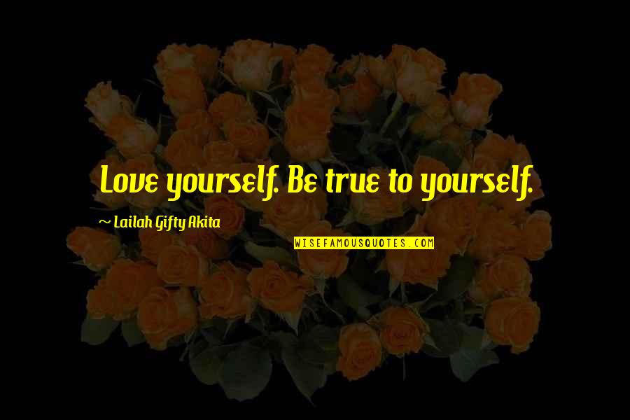 Love Faith Hope Quotes By Lailah Gifty Akita: Love yourself. Be true to yourself.