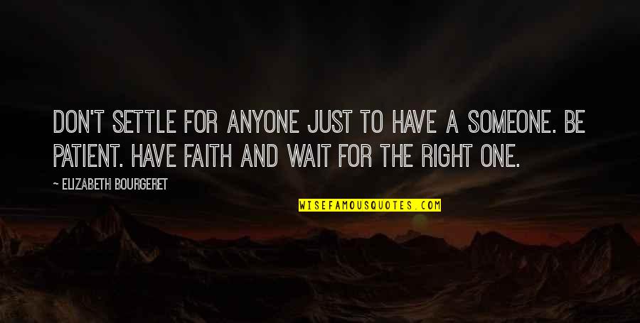 Love Faith Patience Quotes By Elizabeth Bourgeret: Don't settle for anyone just to have a