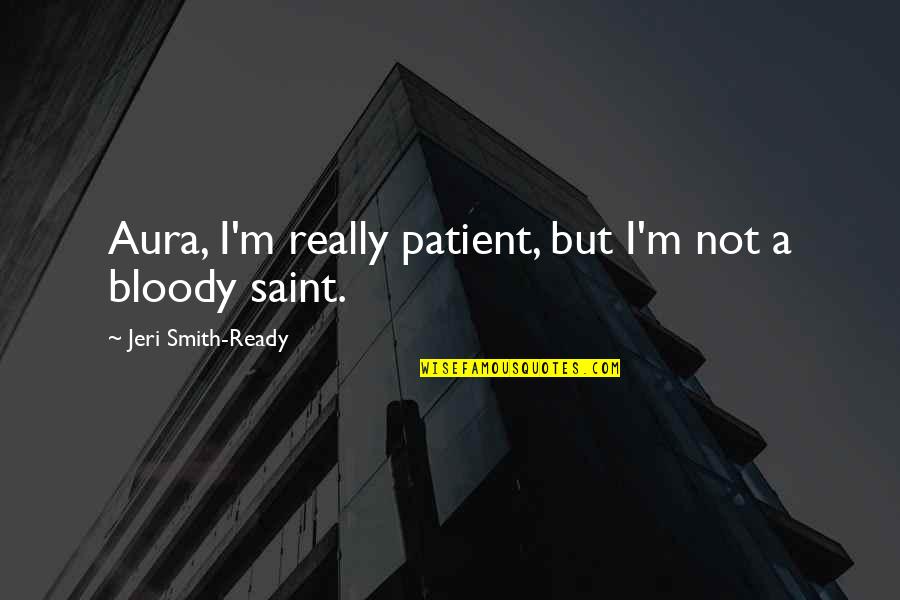 Love Faith Patience Quotes By Jeri Smith-Ready: Aura, I'm really patient, but I'm not a