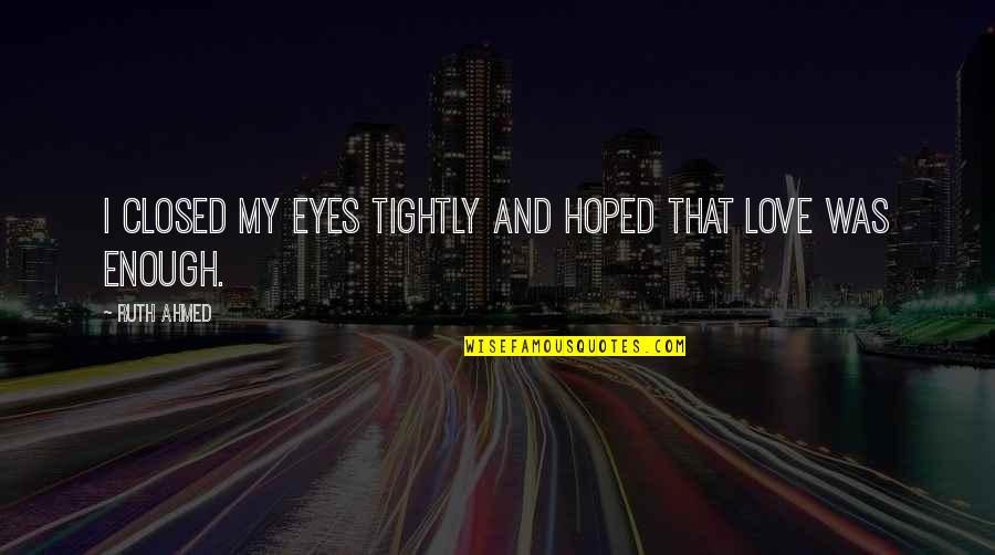 Love Faith Quotes Quotes By Ruth Ahmed: I closed my eyes tightly and hoped that