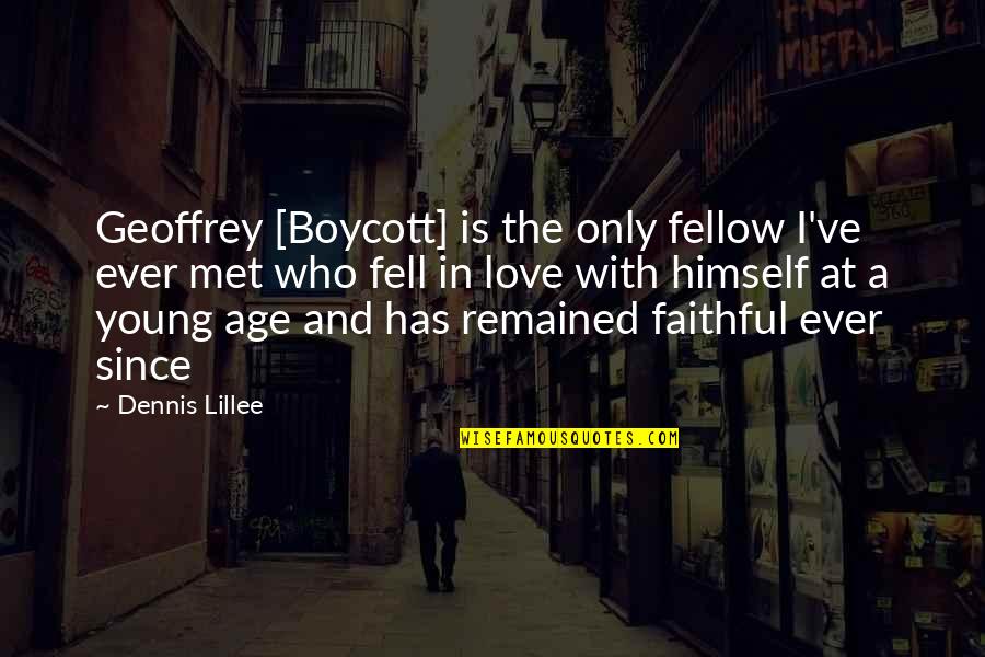Love Faithful Quotes By Dennis Lillee: Geoffrey [Boycott] is the only fellow I've ever