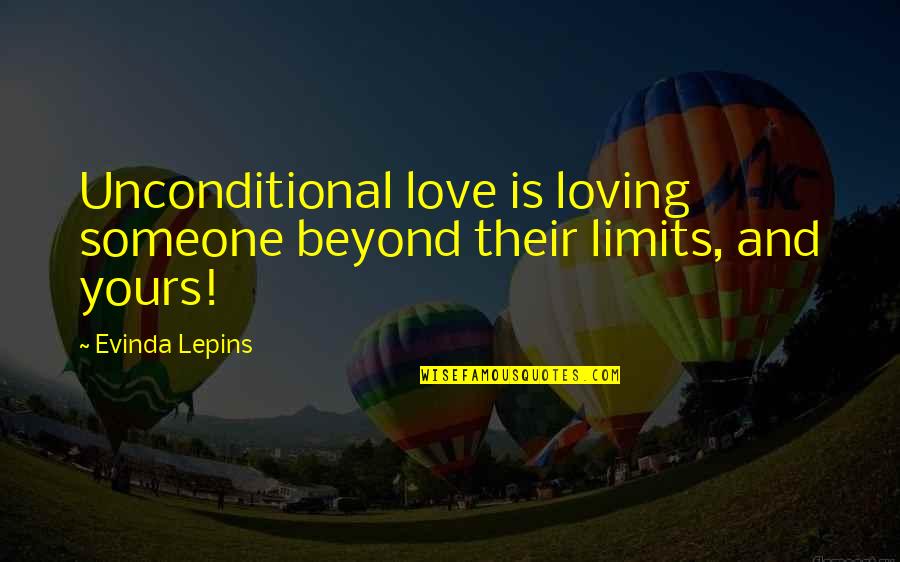 Love Faithful Quotes By Evinda Lepins: Unconditional love is loving someone beyond their limits,