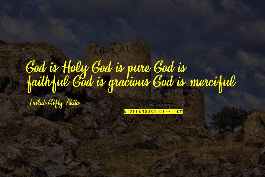 Love Faithful Quotes By Lailah Gifty Akita: God is Holy.God is pure.God is faithful.God is Love Faithful Quotes By Lailah Gifty Akita: God is Holy.God is pure.God is faithful.God is
