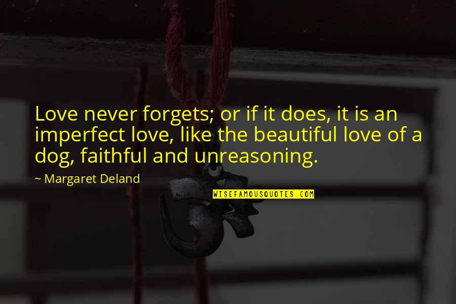 Love Faithful Quotes By Margaret Deland: Love never forgets; or if it does, it Love Faithful Quotes By Margaret Deland: Love never forgets; or if it does, it
