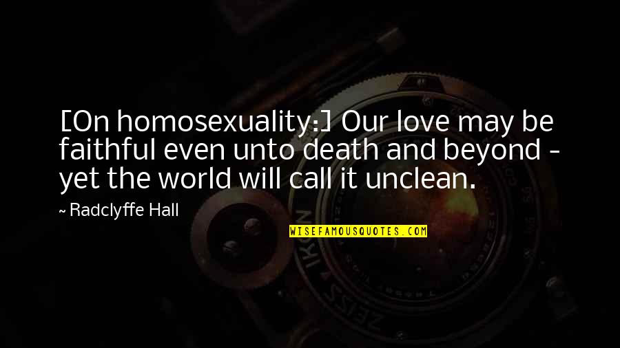 Love Faithful Quotes By Radclyffe Hall: [On homosexuality:] Our love may be faithful even