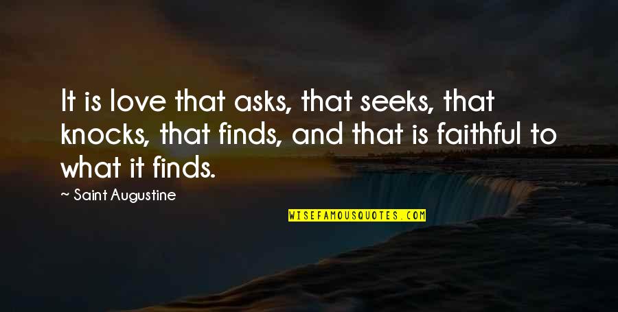 Love Faithful Quotes By Saint Augustine: It is love that asks, that seeks, that Love Faithful Quotes By Saint Augustine: It is love that asks, that seeks, that