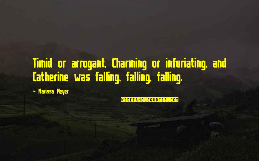Love Falling Quotes By Marissa Meyer: Timid or arrogant, Charming or infuriating, and Catherine