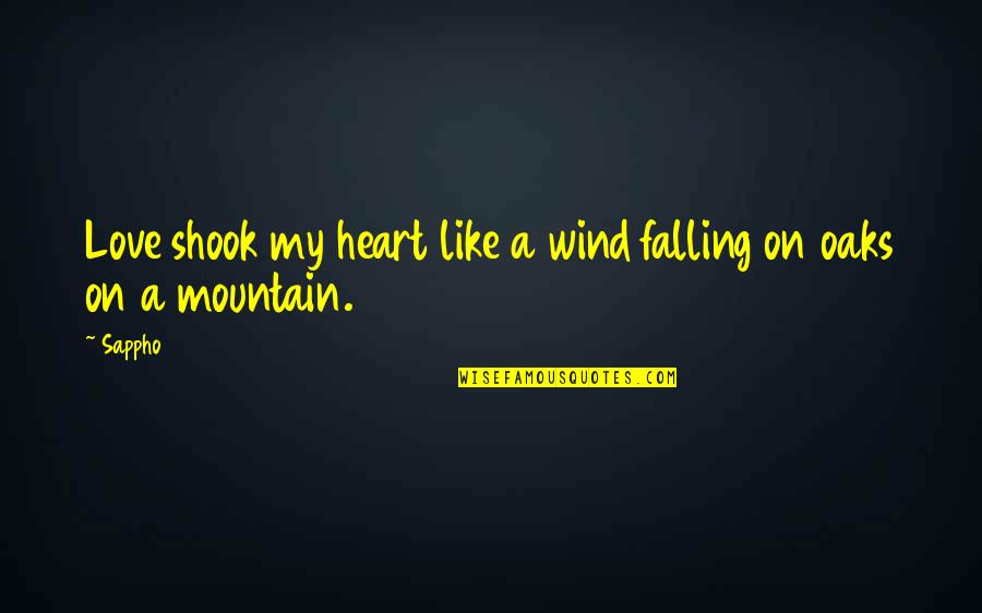 Love Falling Quotes By Sappho: Love shook my heart like a wind falling