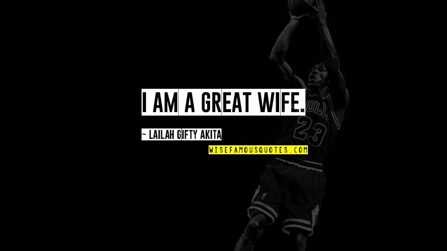 Love Family And Marriage Quotes By Lailah Gifty Akita: I am a great wife.