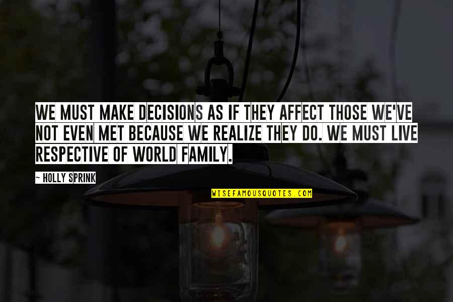 Love Family God Quotes By Holly Sprink: We must make decisions as if they affect