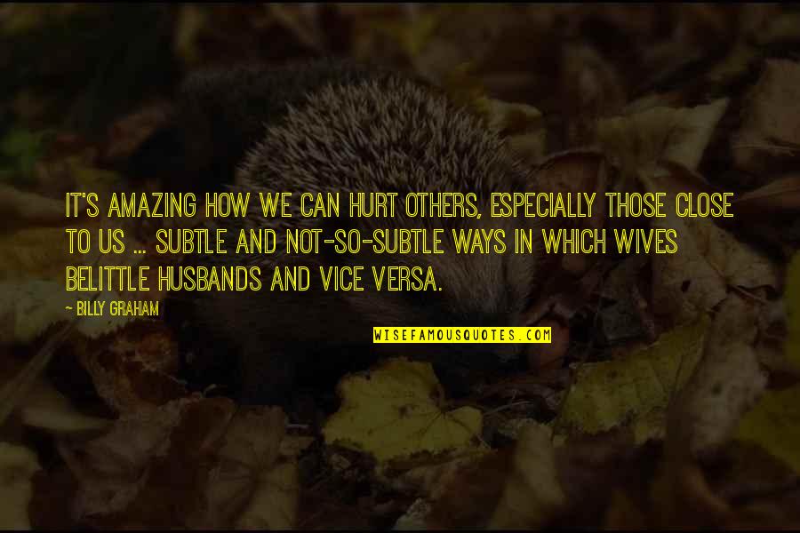 Love Fast Replies Quotes By Billy Graham: It's amazing how we can hurt others, especially Love Fast Replies Quotes By Billy Graham: It's amazing how we can hurt others, especially