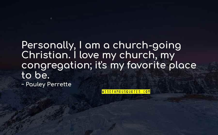 Love Favorite Place Quotes By Pauley Perrette: Personally, I am a church-going Christian. I love
