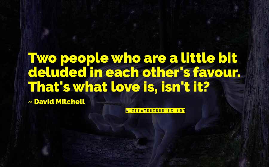 Love Favour Quotes By David Mitchell: Two people who are a little bit deluded