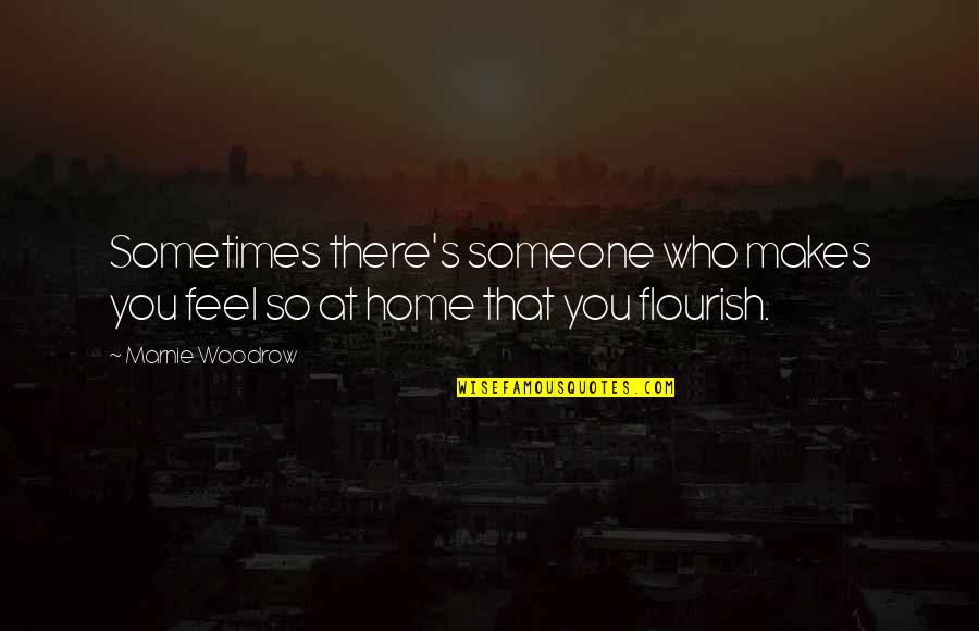 Love Feel Quotes By Marnie Woodrow: Sometimes there's someone who makes you feel so