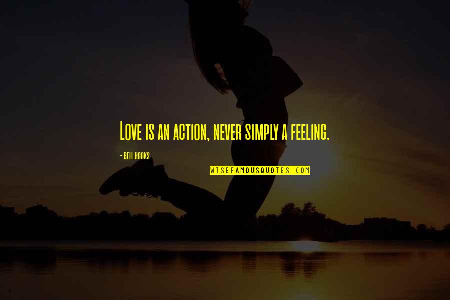 Love Feeling Quotes By Bell Hooks: Love is an action, never simply a feeling.