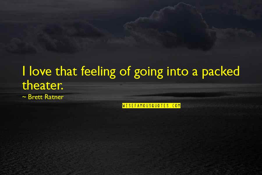 Love Feeling Quotes By Brett Ratner: I love that feeling of going into a