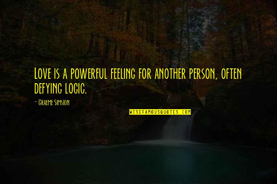 Love Feeling Quotes By Graeme Simsion: Love is a powerful feeling for another person,