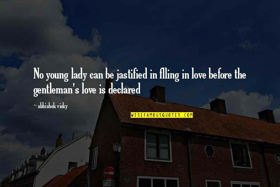 Love Feelings And Emotions Quotes By Abhishek Vicky: No young lady can be jastified in flling