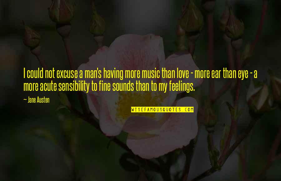 Love Feelings Quotes By Jane Austen: I could not excuse a man's having more