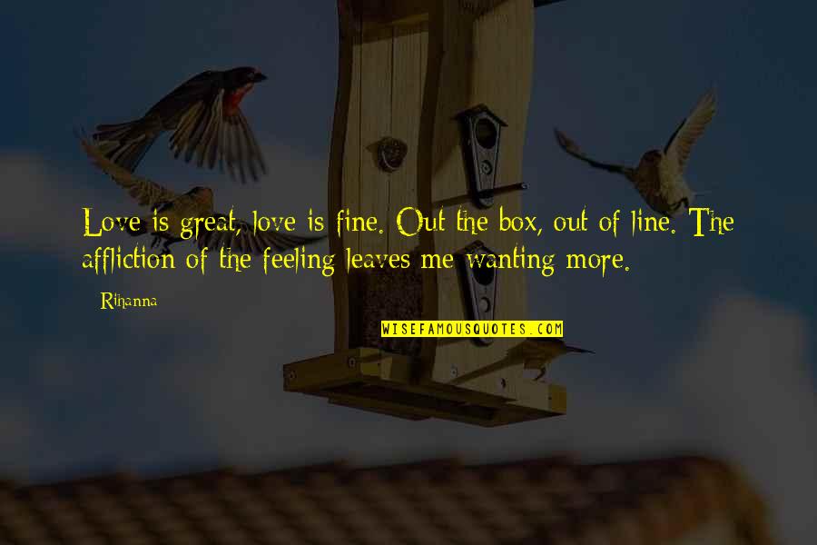 Love Feelings Quotes By Rihanna: Love is great, love is fine. Out the