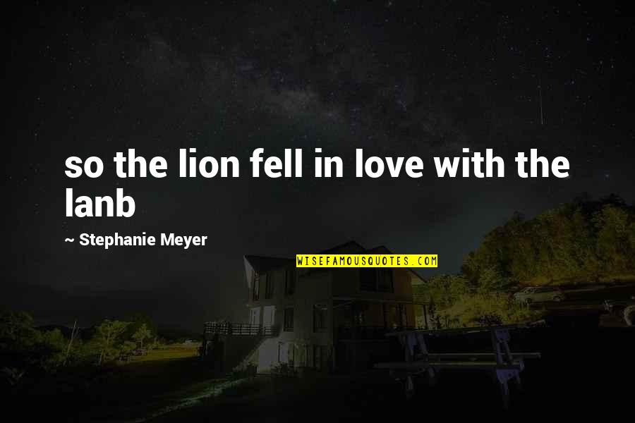Love Fell Quotes By Stephanie Meyer: so the lion fell in love with the
