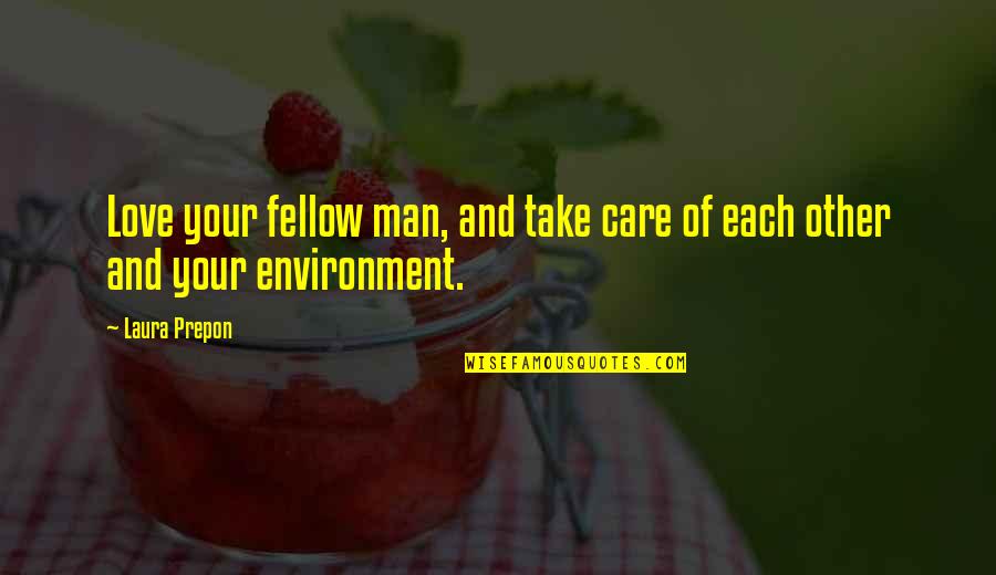 Love Fellow Man Quotes By Laura Prepon: Love your fellow man, and take care of