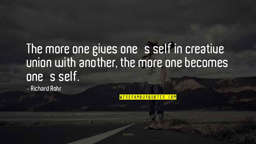 Love Fellow Man Quotes By Richard Rohr: The more one gives one's self in creative