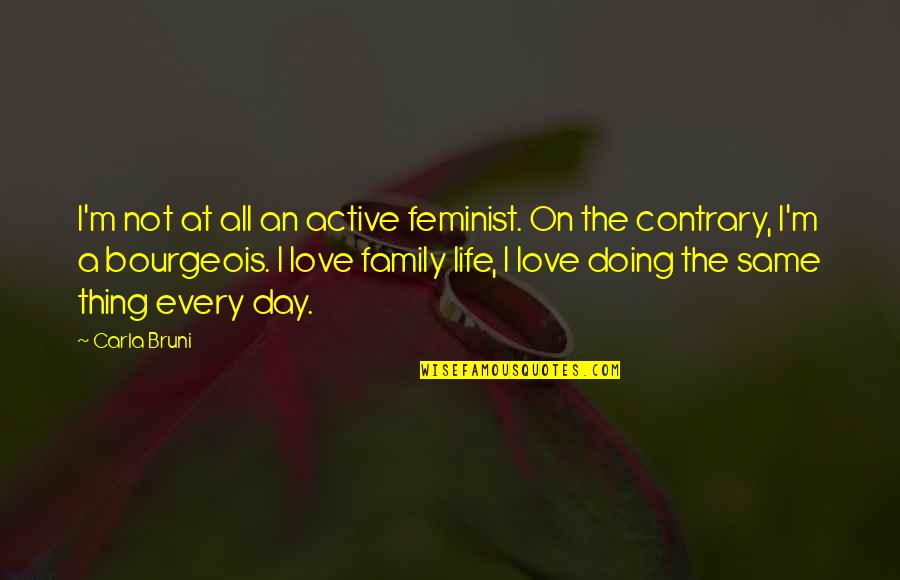 Love Feminist Quotes By Carla Bruni: I'm not at all an active feminist. On