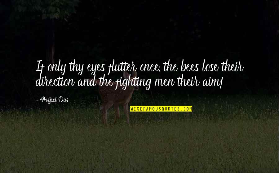 Love Fighting Quotes By Avijeet Das: If only thy eyes flutter once, the bees