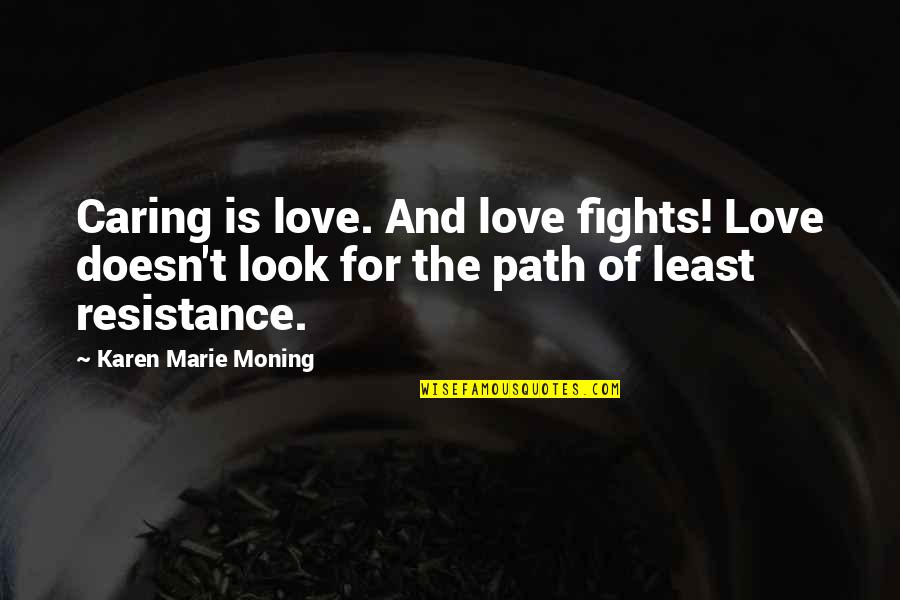 Love Fighting Quotes By Karen Marie Moning: Caring is love. And love fights! Love doesn't