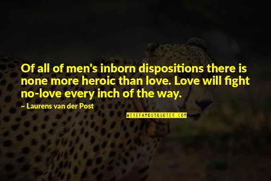 Love Fighting Quotes By Laurens Van Der Post: Of all of men's inborn dispositions there is