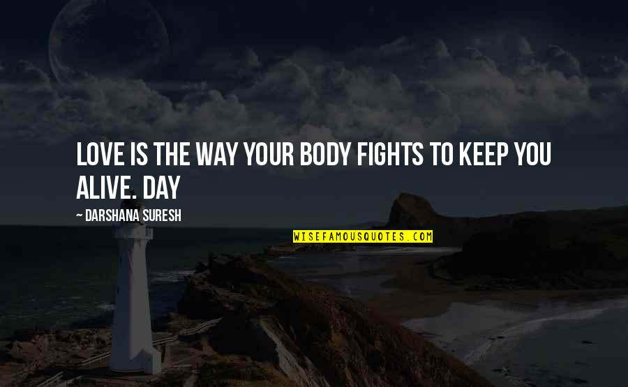 Love Fights Quotes By Darshana Suresh: Love is the way your body fights to