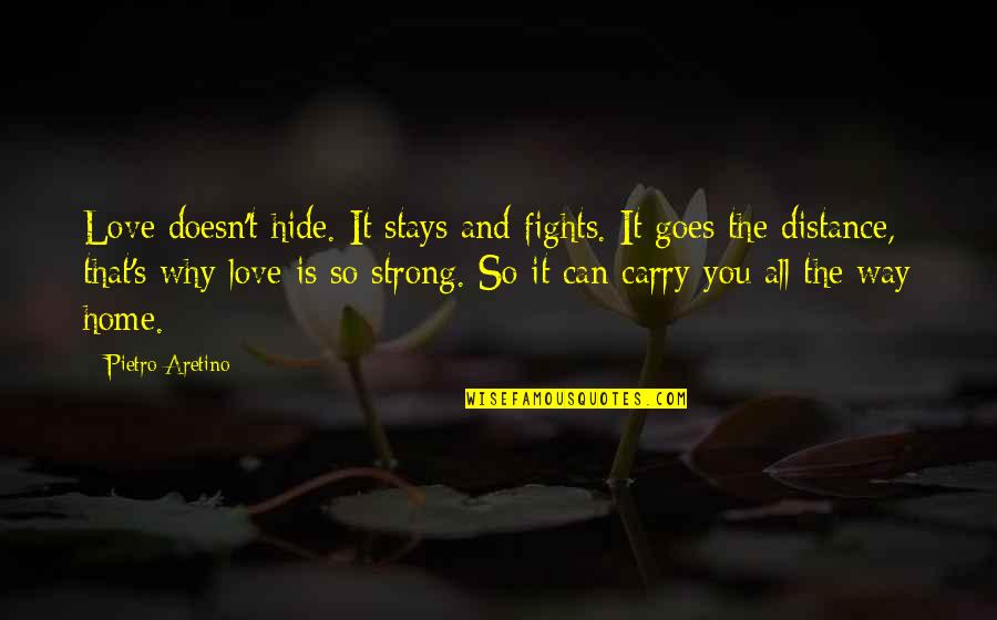 Love Fights Quotes By Pietro Aretino: Love doesn't hide. It stays and fights. It