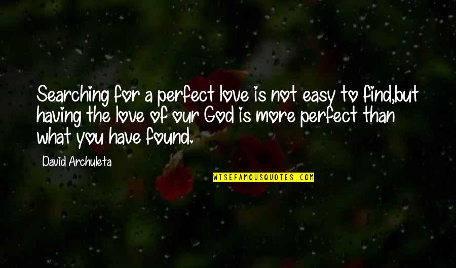Love Find You Quotes By David Archuleta: Searching for a perfect love is not easy