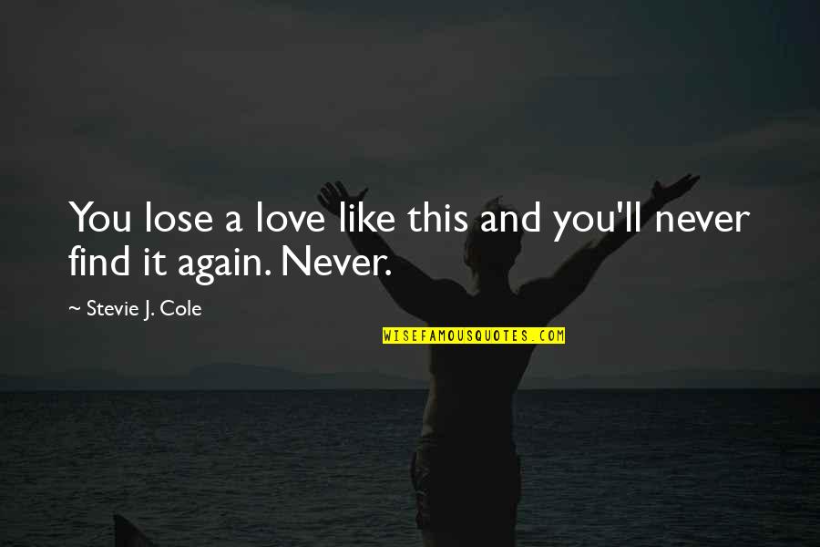 Love Find You Quotes By Stevie J. Cole: You lose a love like this and you'll