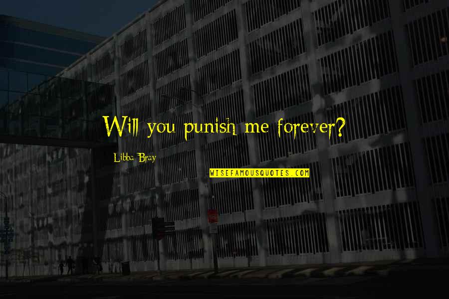 Love Finding Its Way Quotes By Libba Bray: Will you punish me forever?