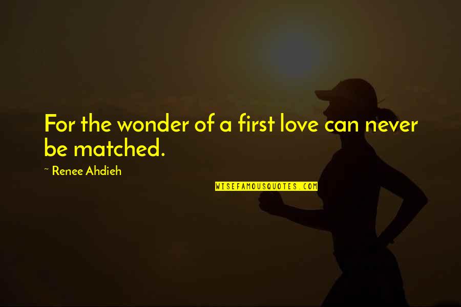 Love First Love Quotes By Renee Ahdieh: For the wonder of a first love can