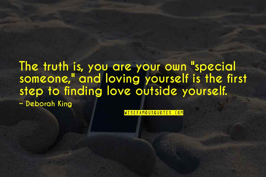 Love First Step Quotes By Deborah King: The truth is, you are your own "special