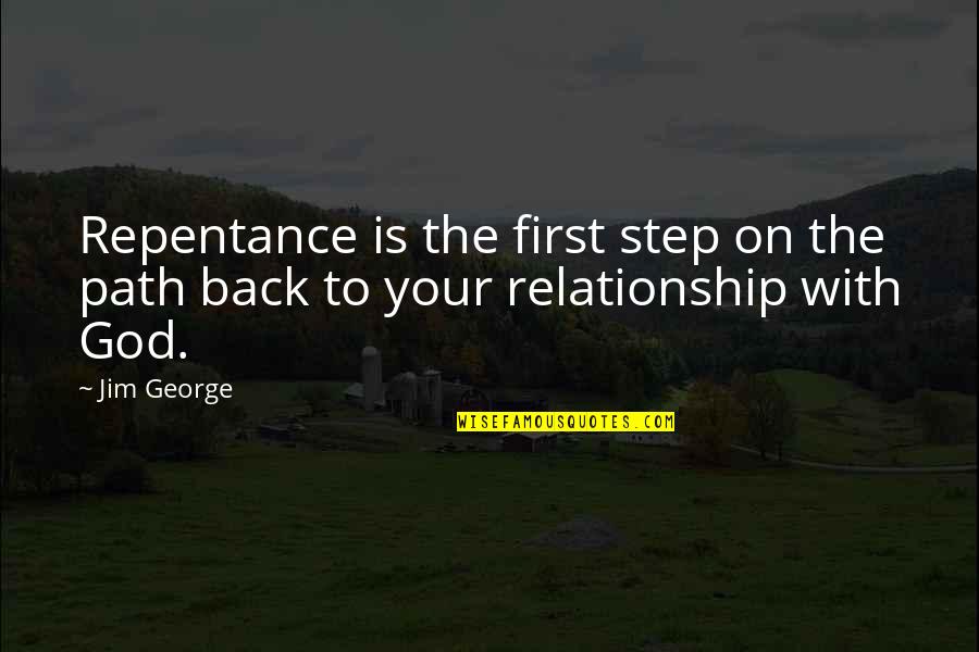 Love First Step Quotes By Jim George: Repentance is the first step on the path