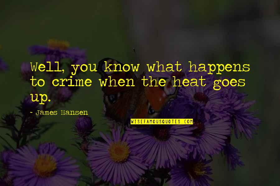 Love Flies Away Quotes By James Hansen: Well, you know what happens to crime when
